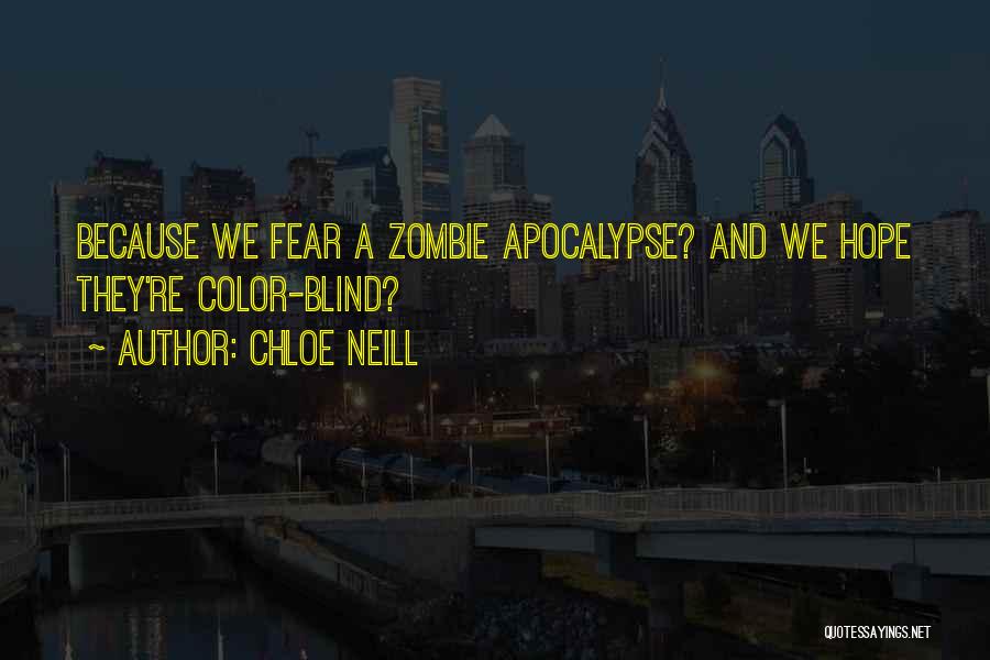 Chloe Neill Quotes: Because We Fear A Zombie Apocalypse? And We Hope They're Color-blind?