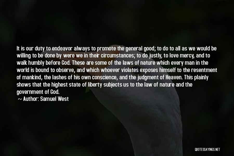 Samuel West Quotes: It Is Our Duty To Endeavor Always To Promote The General Good; To Do To All As We Would Be