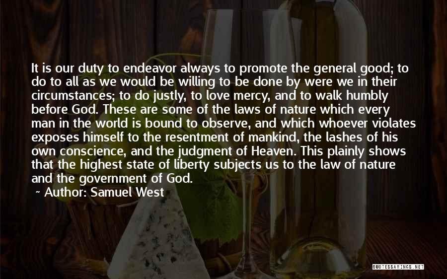 Samuel West Quotes: It Is Our Duty To Endeavor Always To Promote The General Good; To Do To All As We Would Be