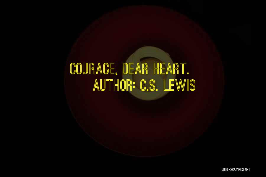 C.S. Lewis Quotes: Courage, Dear Heart.