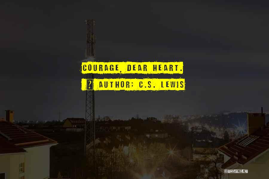 C.S. Lewis Quotes: Courage, Dear Heart.