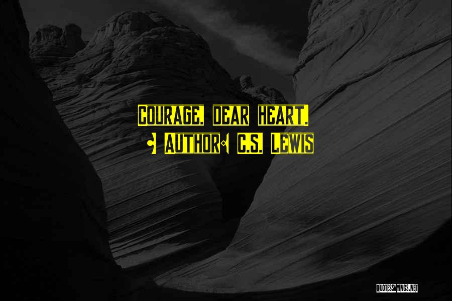 C.S. Lewis Quotes: Courage, Dear Heart.