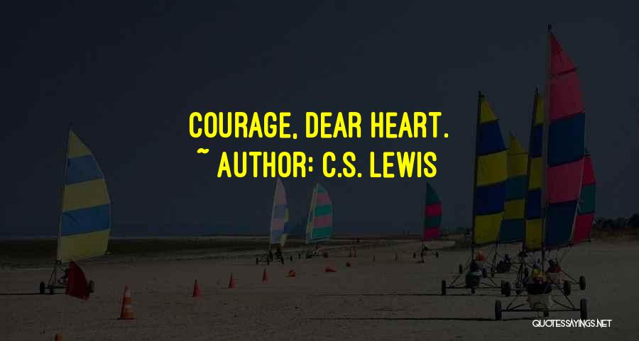 C.S. Lewis Quotes: Courage, Dear Heart.