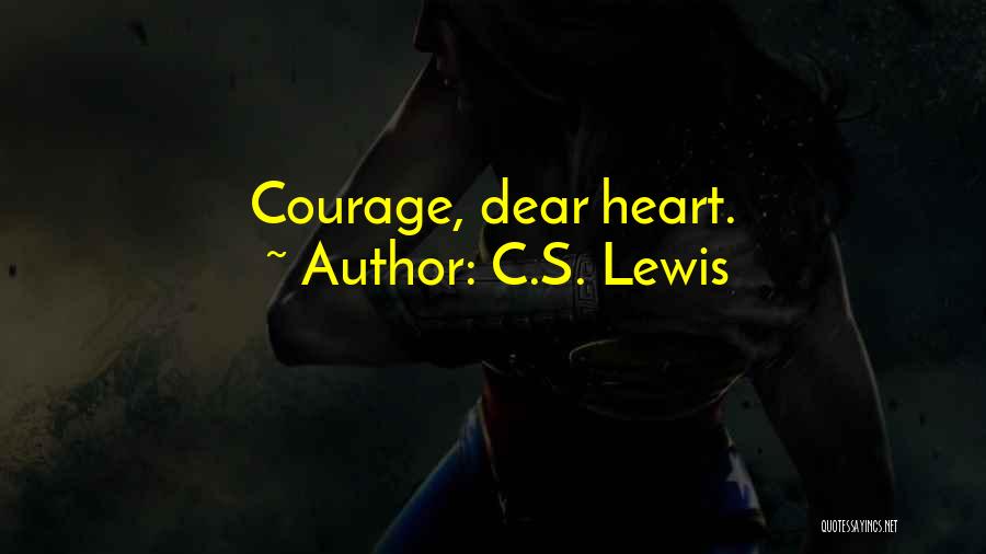 C.S. Lewis Quotes: Courage, Dear Heart.