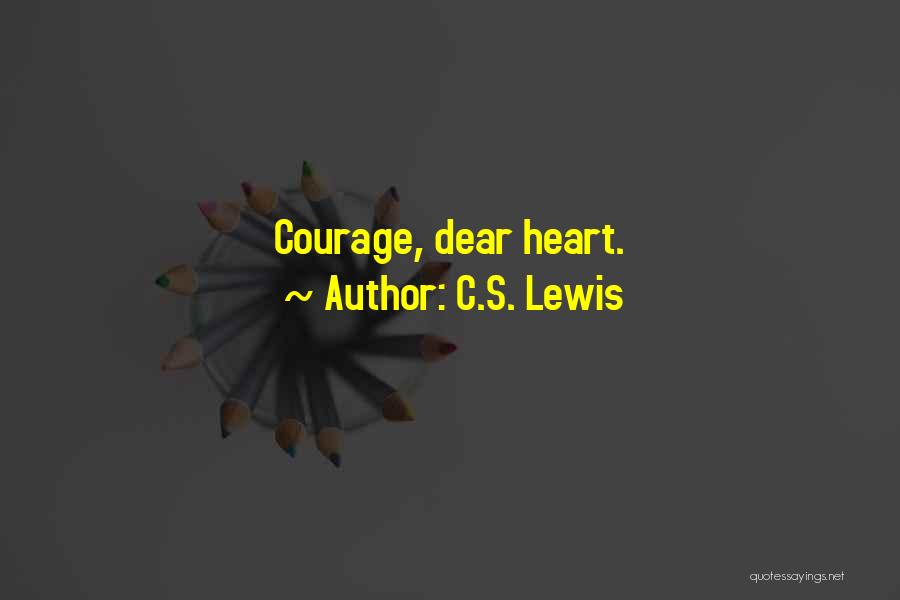 C.S. Lewis Quotes: Courage, Dear Heart.