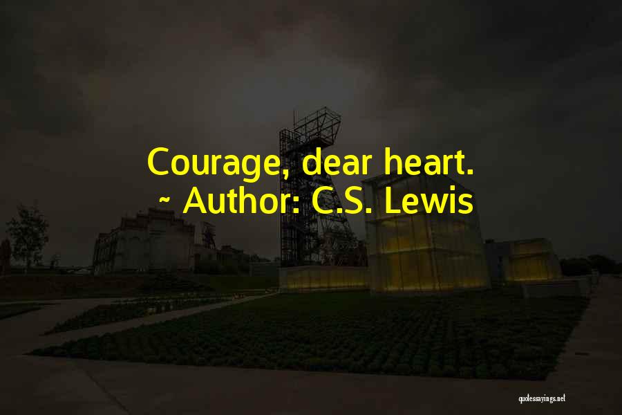 C.S. Lewis Quotes: Courage, Dear Heart.