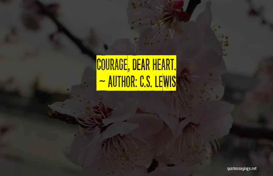 C.S. Lewis Quotes: Courage, Dear Heart.