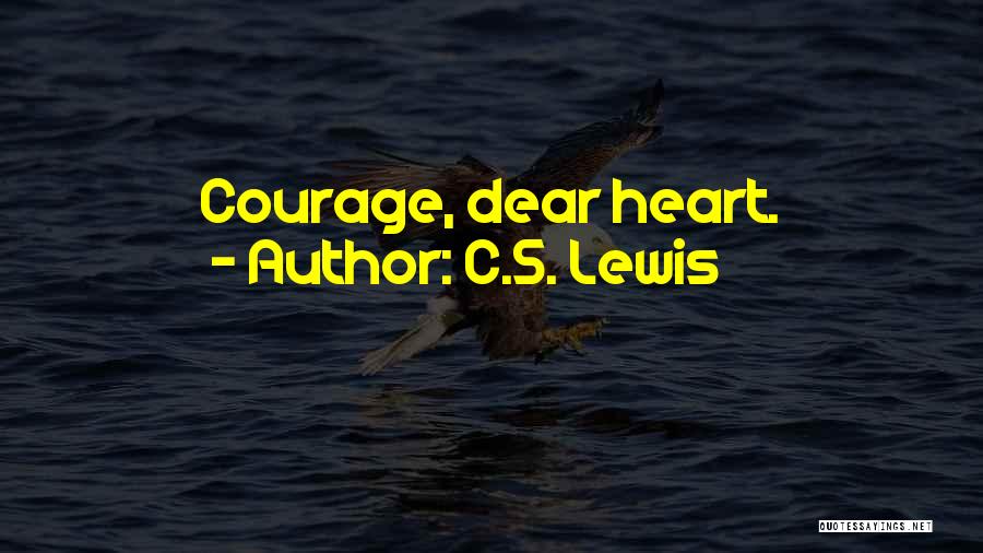 C.S. Lewis Quotes: Courage, Dear Heart.