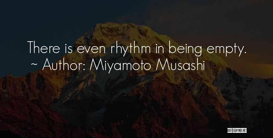 Miyamoto Musashi Quotes: There Is Even Rhythm In Being Empty.