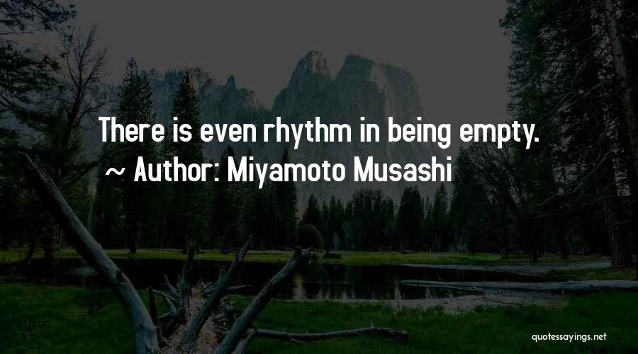 Miyamoto Musashi Quotes: There Is Even Rhythm In Being Empty.