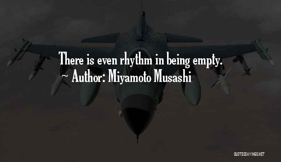 Miyamoto Musashi Quotes: There Is Even Rhythm In Being Empty.