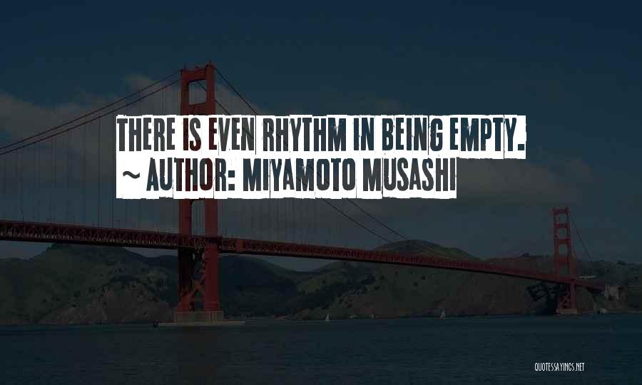 Miyamoto Musashi Quotes: There Is Even Rhythm In Being Empty.