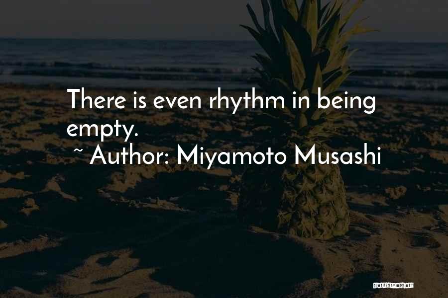 Miyamoto Musashi Quotes: There Is Even Rhythm In Being Empty.