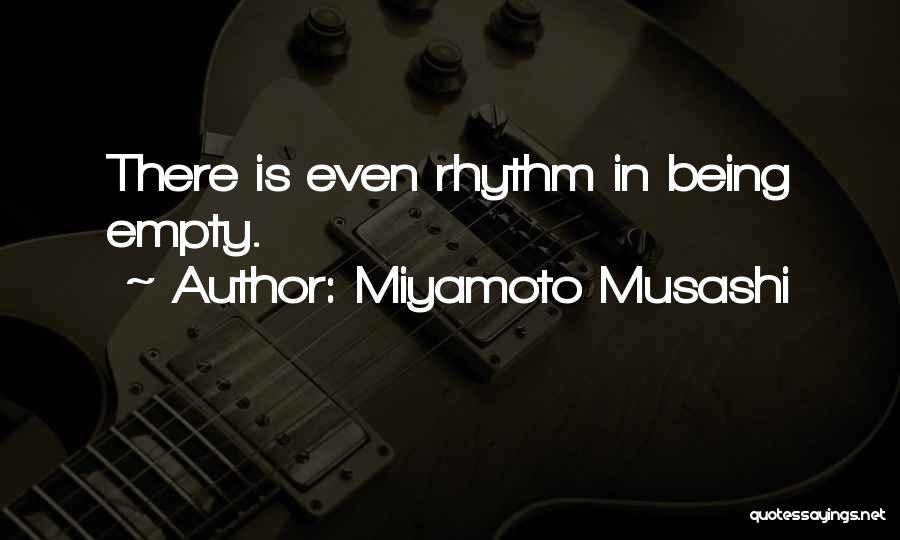 Miyamoto Musashi Quotes: There Is Even Rhythm In Being Empty.