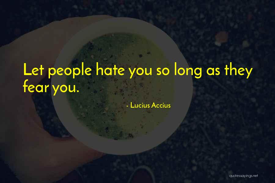 31569 Quotes By Lucius Accius 31569 Quotes By Lucius Accius