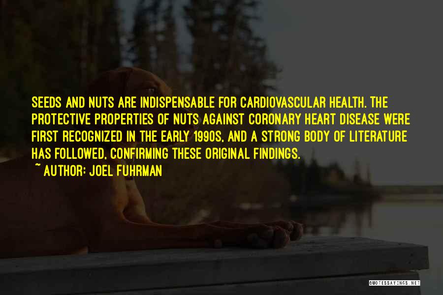 Joel Fuhrman Quotes: Seeds And Nuts Are Indispensable For Cardiovascular Health. The Protective Properties Of Nuts Against Coronary Heart Disease Were First Recognized