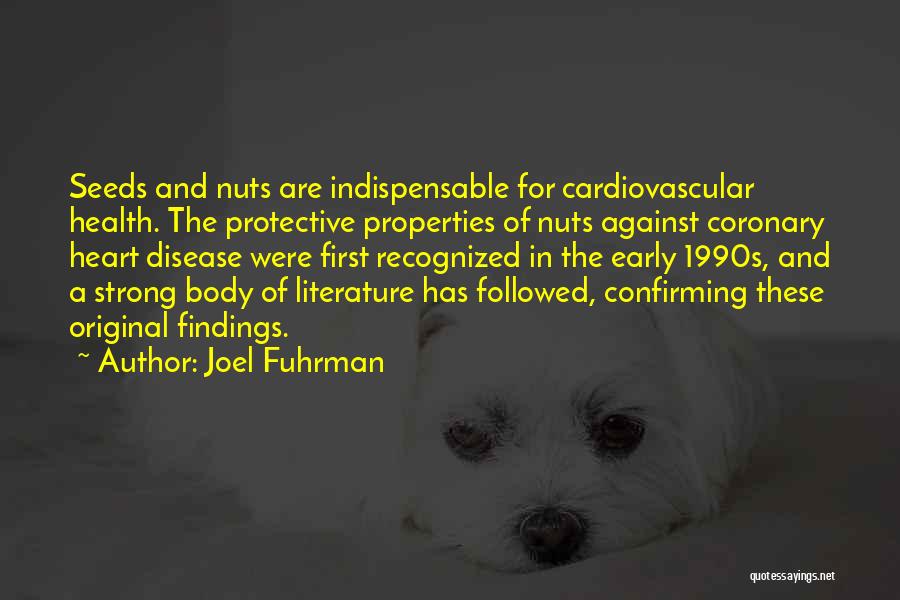 Joel Fuhrman Quotes: Seeds And Nuts Are Indispensable For Cardiovascular Health. The Protective Properties Of Nuts Against Coronary Heart Disease Were First Recognized