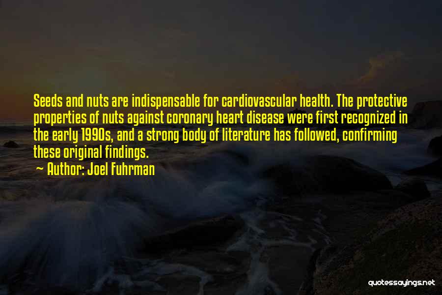 Joel Fuhrman Quotes: Seeds And Nuts Are Indispensable For Cardiovascular Health. The Protective Properties Of Nuts Against Coronary Heart Disease Were First Recognized