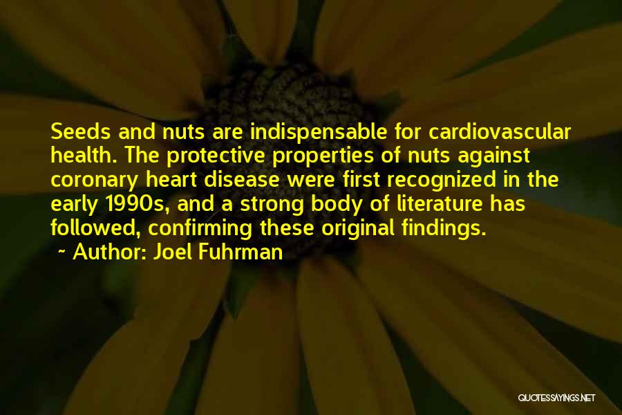 Joel Fuhrman Quotes: Seeds And Nuts Are Indispensable For Cardiovascular Health. The Protective Properties Of Nuts Against Coronary Heart Disease Were First Recognized