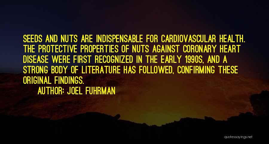 Joel Fuhrman Quotes: Seeds And Nuts Are Indispensable For Cardiovascular Health. The Protective Properties Of Nuts Against Coronary Heart Disease Were First Recognized