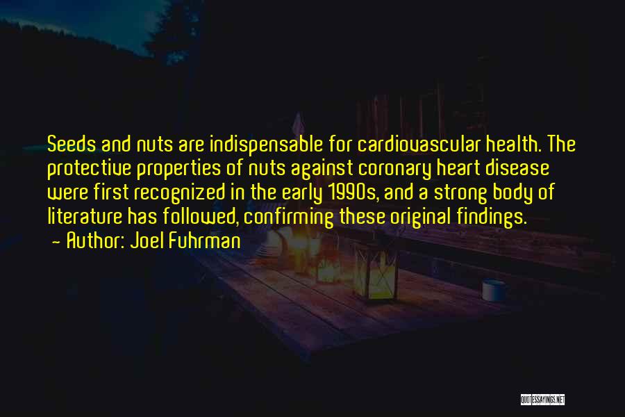 Joel Fuhrman Quotes: Seeds And Nuts Are Indispensable For Cardiovascular Health. The Protective Properties Of Nuts Against Coronary Heart Disease Were First Recognized