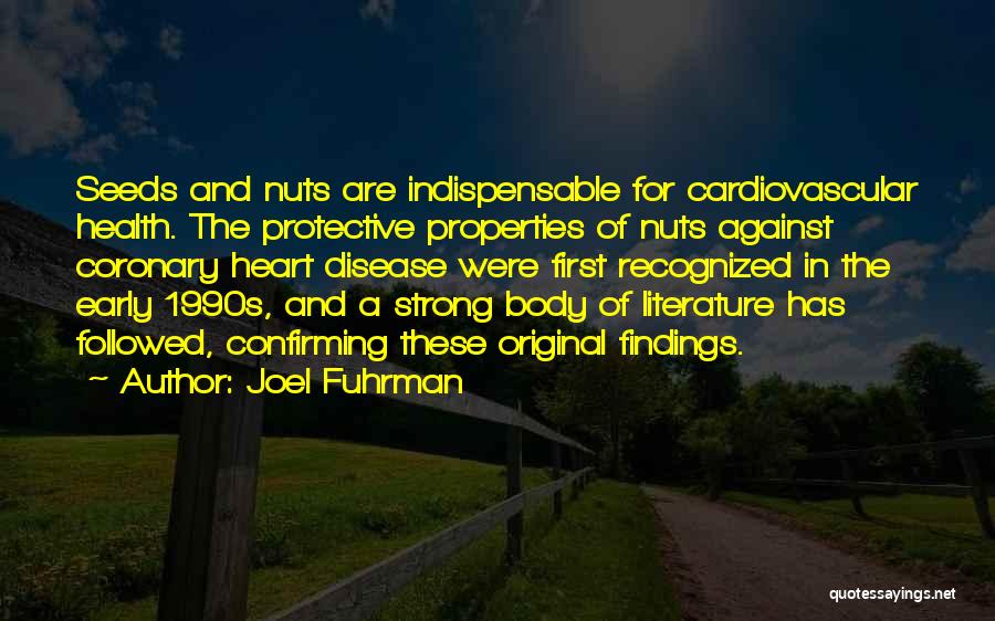 Joel Fuhrman Quotes: Seeds And Nuts Are Indispensable For Cardiovascular Health. The Protective Properties Of Nuts Against Coronary Heart Disease Were First Recognized