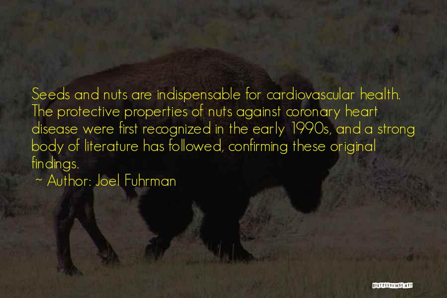 Joel Fuhrman Quotes: Seeds And Nuts Are Indispensable For Cardiovascular Health. The Protective Properties Of Nuts Against Coronary Heart Disease Were First Recognized