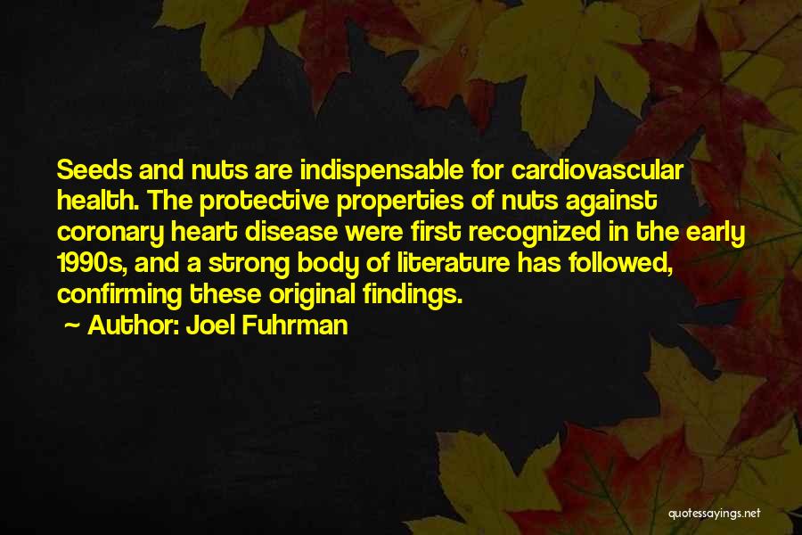 Joel Fuhrman Quotes: Seeds And Nuts Are Indispensable For Cardiovascular Health. The Protective Properties Of Nuts Against Coronary Heart Disease Were First Recognized