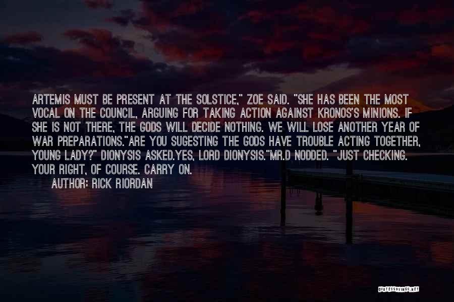 Rick Riordan Quotes: Artemis Must Be Present At The Solstice, Zoe Said. She Has Been The Most Vocal On The Council, Arguing For