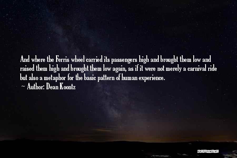 Dean Koontz Quotes: And Where The Ferris Wheel Carried Its Passengers High And Brought Them Low And Raised Them High And Brought Them