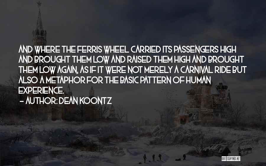 Dean Koontz Quotes: And Where The Ferris Wheel Carried Its Passengers High And Brought Them Low And Raised Them High And Brought Them