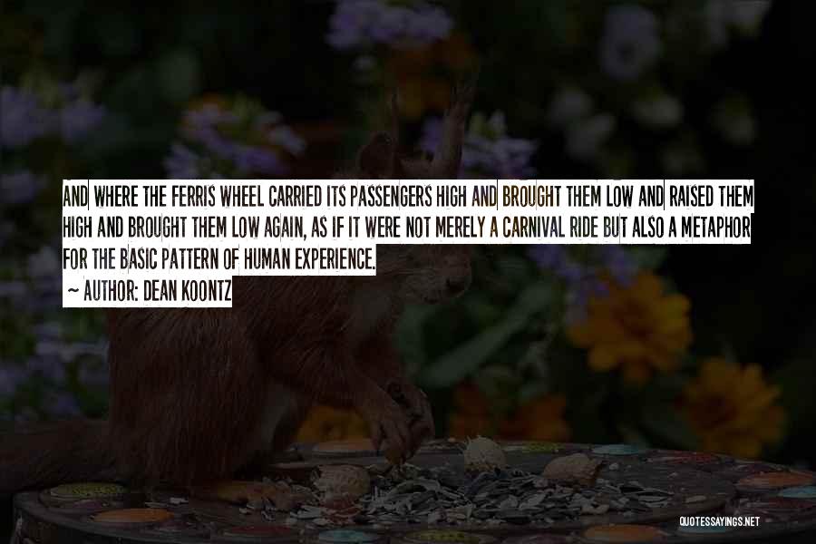 Dean Koontz Quotes: And Where The Ferris Wheel Carried Its Passengers High And Brought Them Low And Raised Them High And Brought Them