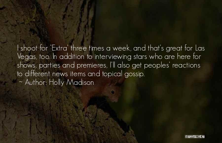 Holly Madison Quotes: I Shoot For 'extra' Three Times A Week, And That's Great For Las Vegas, Too. In Addition To Interviewing Stars