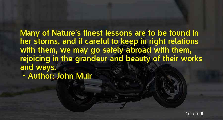 John Muir Quotes: Many Of Nature's Finest Lessons Are To Be Found In Her Storms, And If Careful To Keep In Right Relations