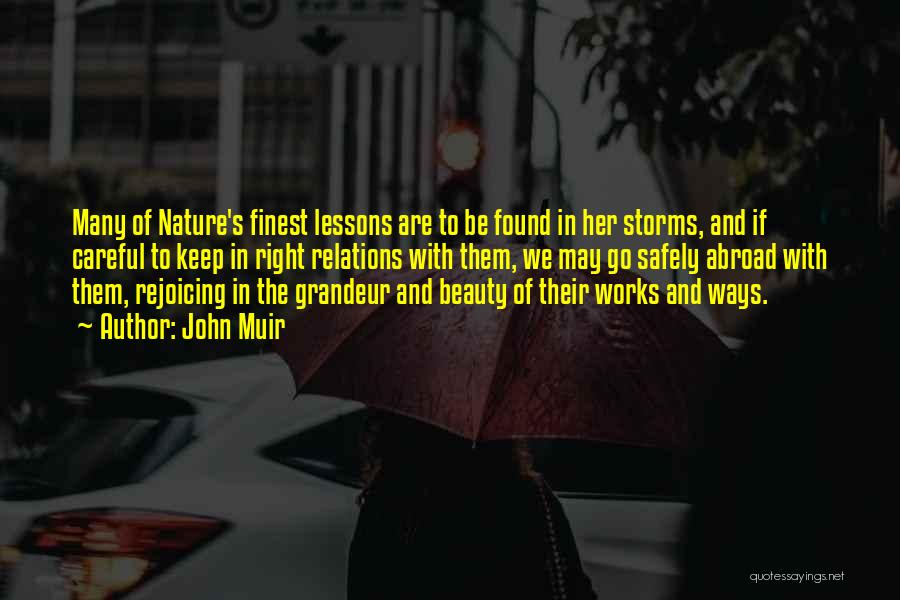 John Muir Quotes: Many Of Nature's Finest Lessons Are To Be Found In Her Storms, And If Careful To Keep In Right Relations