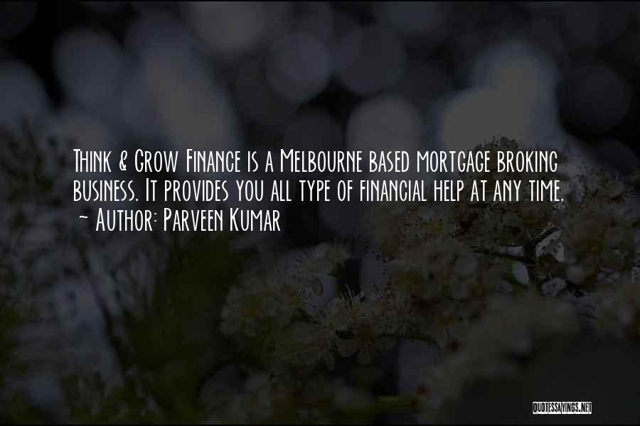 Parveen Kumar Quotes: Think & Grow Finance Is A Melbourne Based Mortgage Broking Business. It Provides You All Type Of Financial Help At