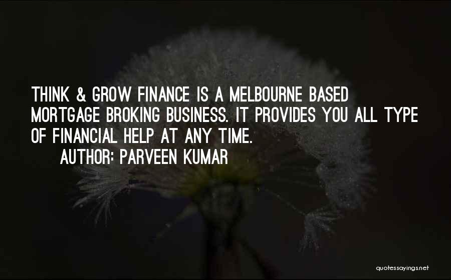 Parveen Kumar Quotes: Think & Grow Finance Is A Melbourne Based Mortgage Broking Business. It Provides You All Type Of Financial Help At