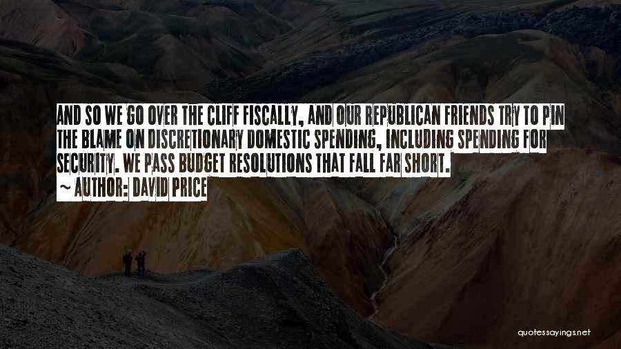 David Price Quotes: And So We Go Over The Cliff Fiscally, And Our Republican Friends Try To Pin The Blame On Discretionary Domestic