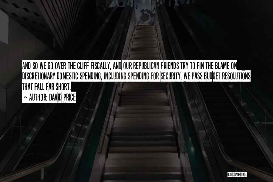 David Price Quotes: And So We Go Over The Cliff Fiscally, And Our Republican Friends Try To Pin The Blame On Discretionary Domestic