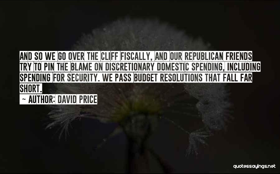 David Price Quotes: And So We Go Over The Cliff Fiscally, And Our Republican Friends Try To Pin The Blame On Discretionary Domestic