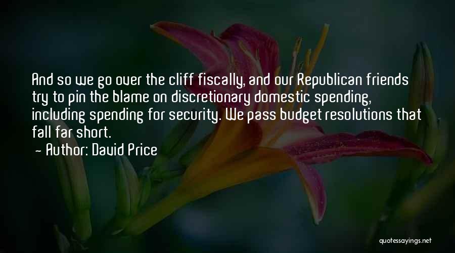 David Price Quotes: And So We Go Over The Cliff Fiscally, And Our Republican Friends Try To Pin The Blame On Discretionary Domestic