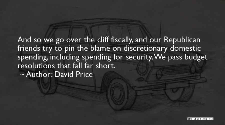 David Price Quotes: And So We Go Over The Cliff Fiscally, And Our Republican Friends Try To Pin The Blame On Discretionary Domestic