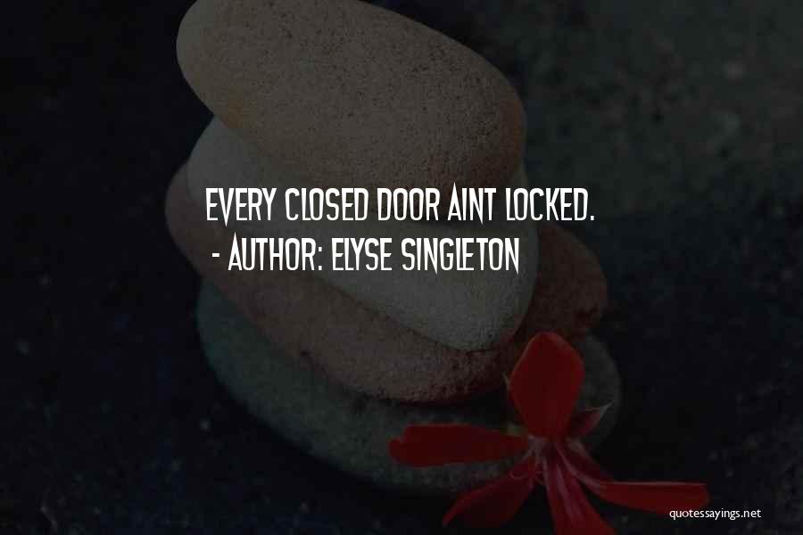 Elyse Singleton Quotes: Every Closed Door Aint Locked.