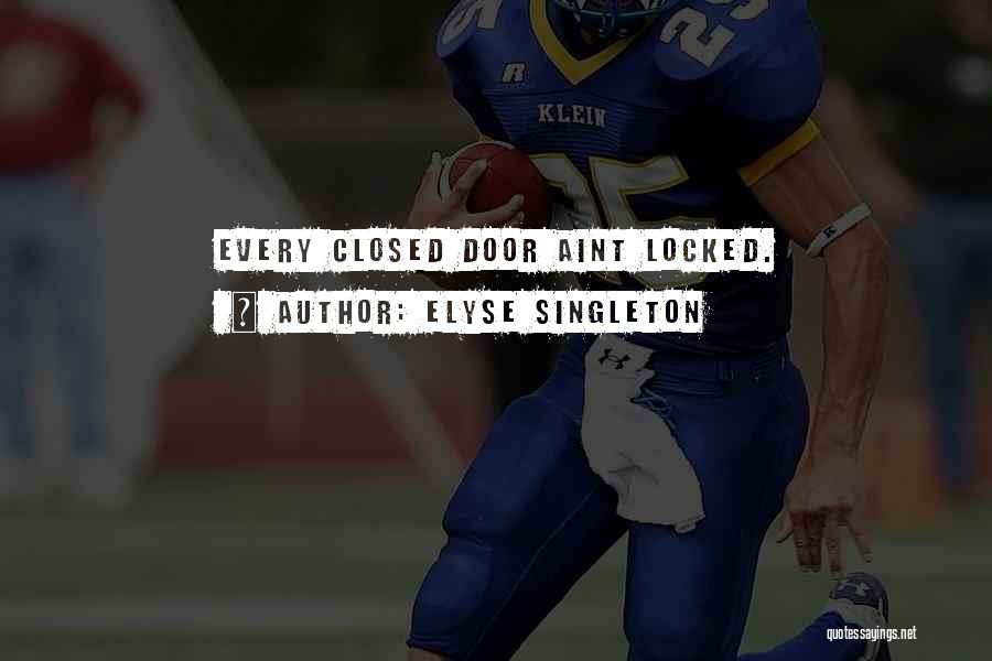 Elyse Singleton Quotes: Every Closed Door Aint Locked.