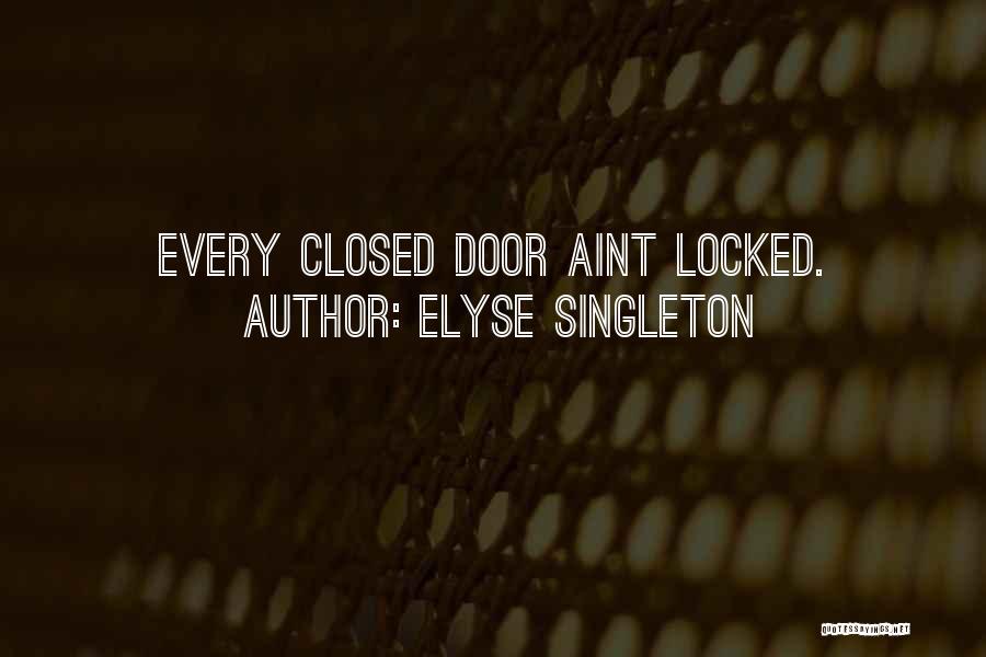 Elyse Singleton Quotes: Every Closed Door Aint Locked.