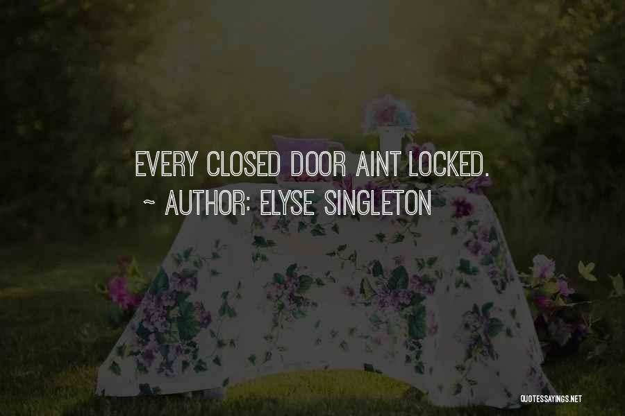 Elyse Singleton Quotes: Every Closed Door Aint Locked.