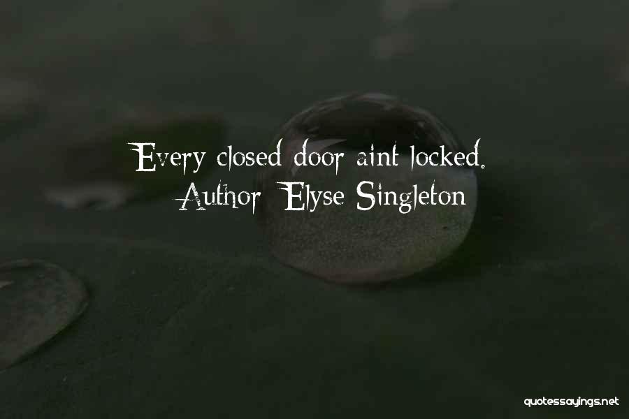 Elyse Singleton Quotes: Every Closed Door Aint Locked.