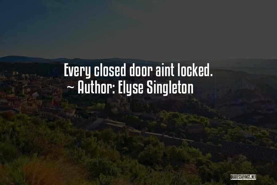 Elyse Singleton Quotes: Every Closed Door Aint Locked.