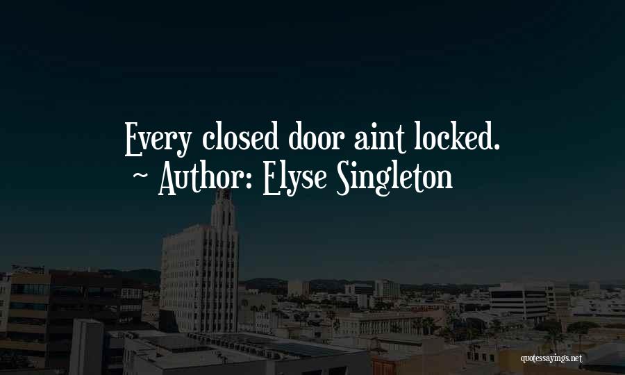 Elyse Singleton Quotes: Every Closed Door Aint Locked.