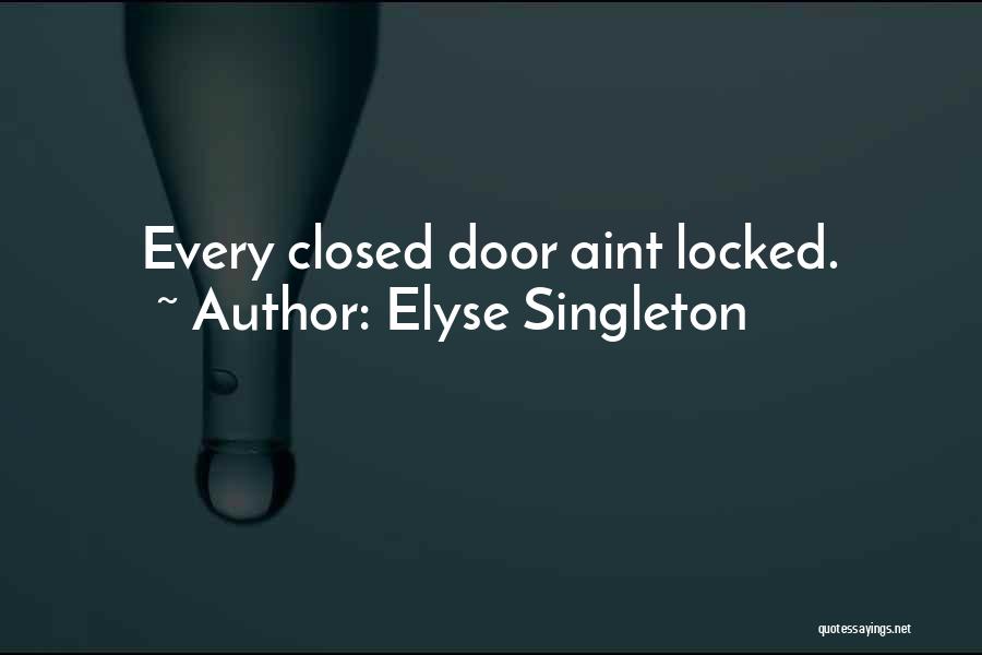 Elyse Singleton Quotes: Every Closed Door Aint Locked.